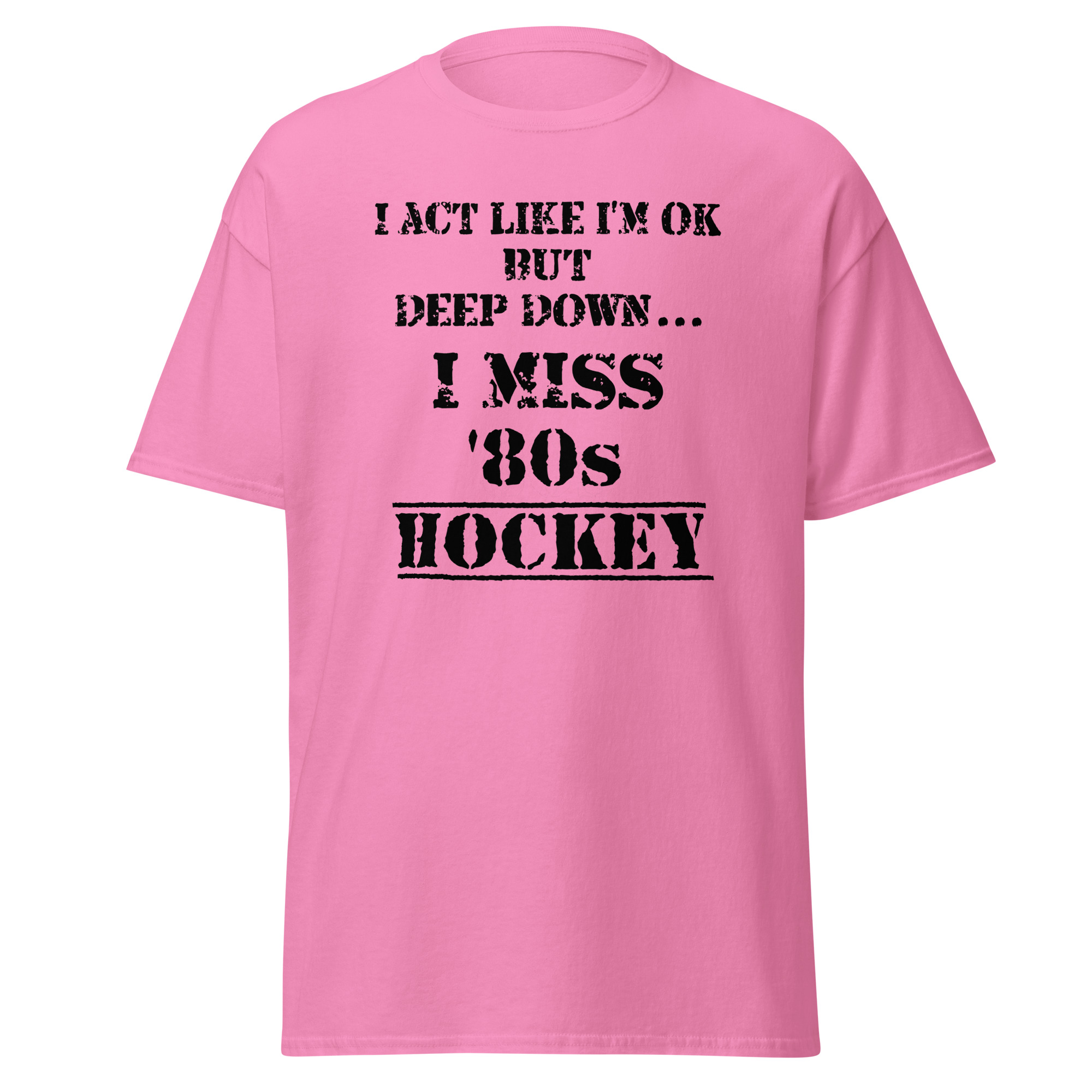 I Act Like I'm OK But Deep Down...I Miss 80s Hockey Unisex classic tee - Image 8