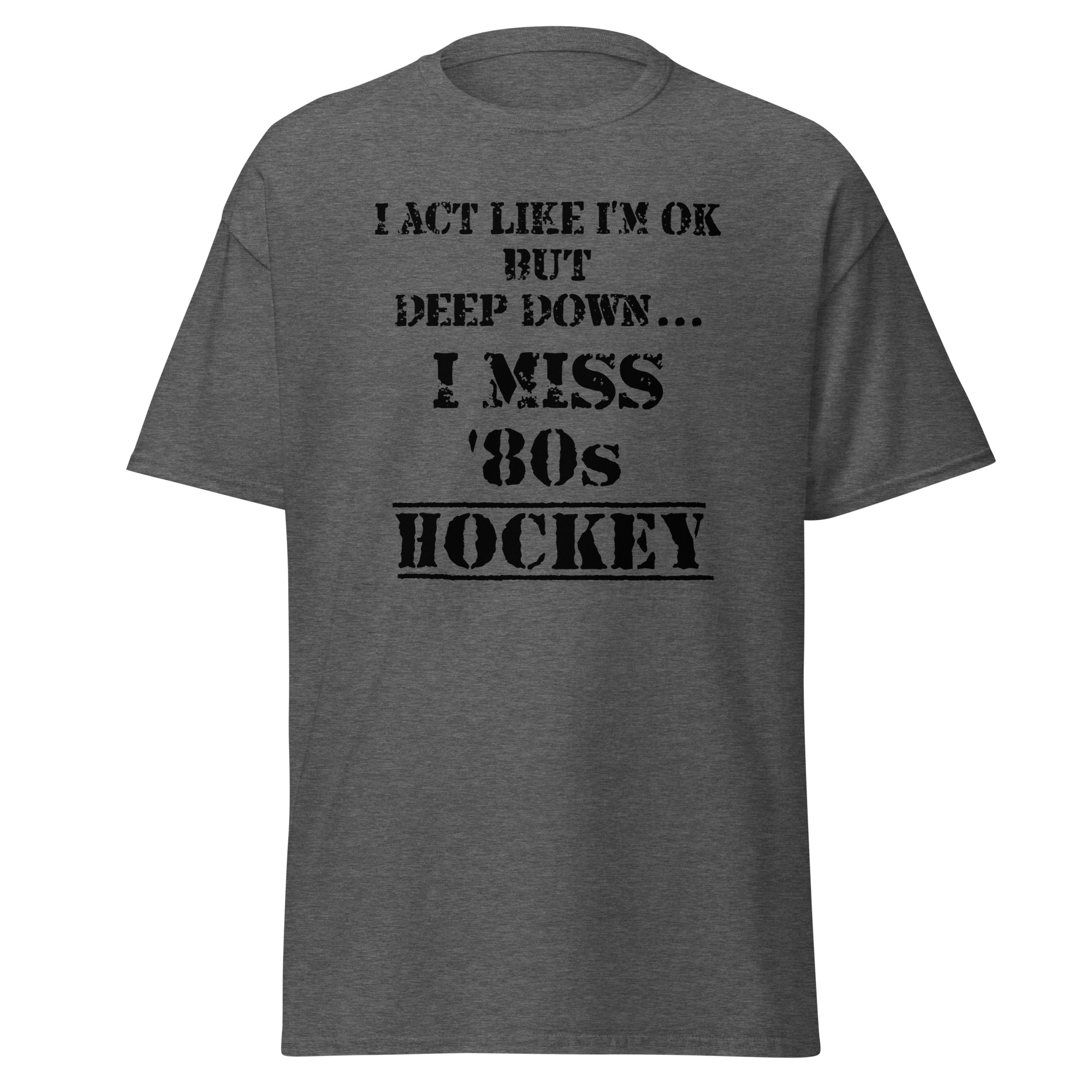 I Act Like I'm OK But Deep Down...I Miss 80s Hockey Unisex classic tee - Image 5