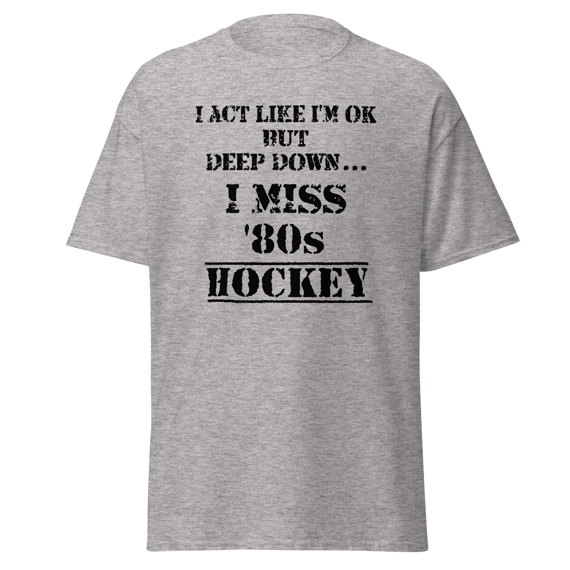 I Act Like I'm OK But Deep Down...I Miss 80s Hockey Unisex classic tee - Image 11